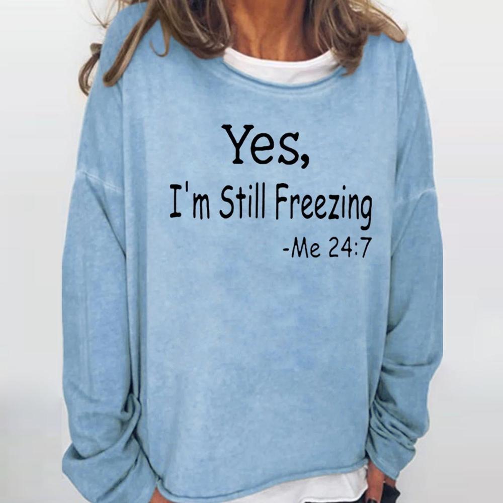 HerbstTrend® - Yes I Am Still Freezing Me 24 7 Langärmeliges Top